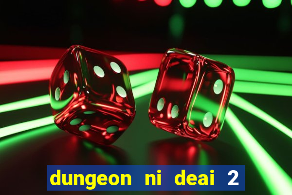 dungeon ni deai 2 temporada dublado